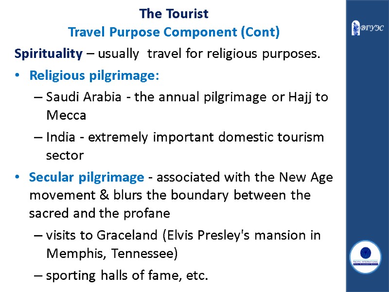 The Tourist Travel Purpose Component (Cont) Spirituality – usually  travel for religious purposes.